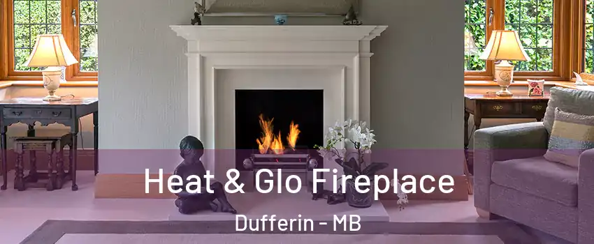  Heat & Glo Fireplace Dufferin - MB