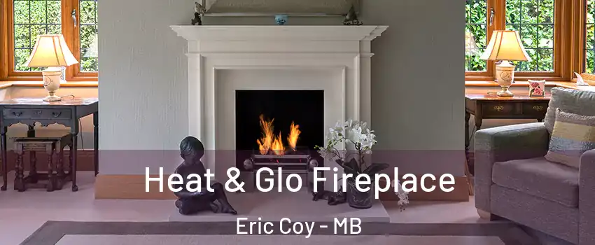  Heat & Glo Fireplace Eric Coy - MB