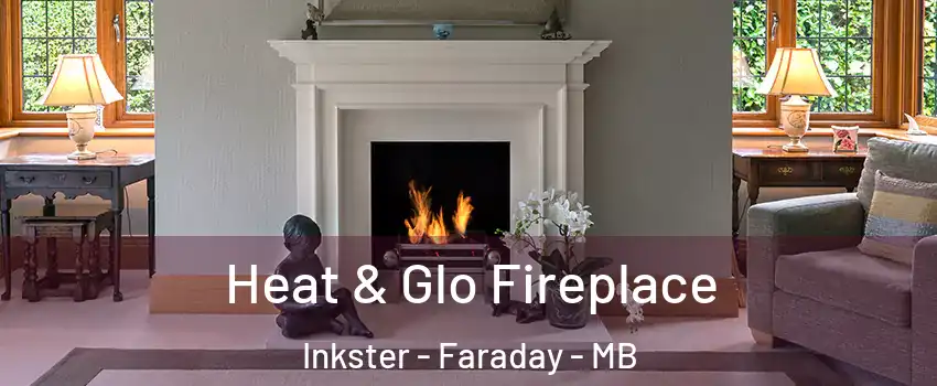  Heat & Glo Fireplace Inkster - Faraday - MB