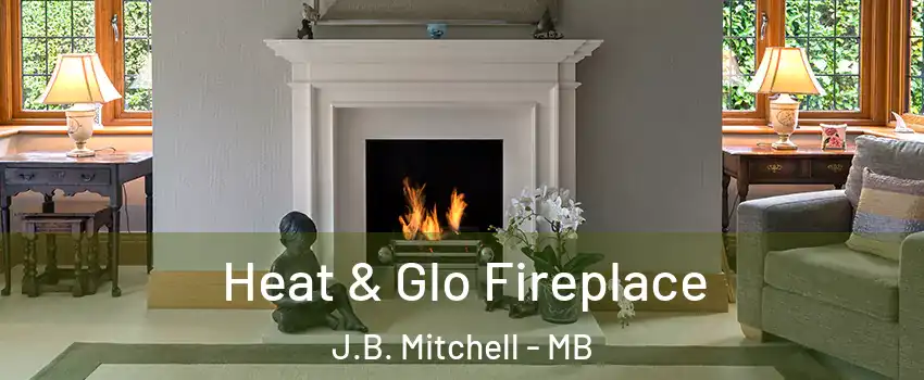  Heat & Glo Fireplace J.B. Mitchell - MB