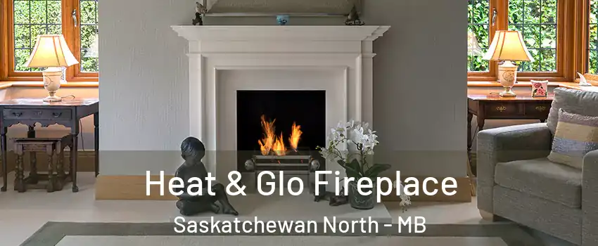  Heat & Glo Fireplace Saskatchewan North - MB