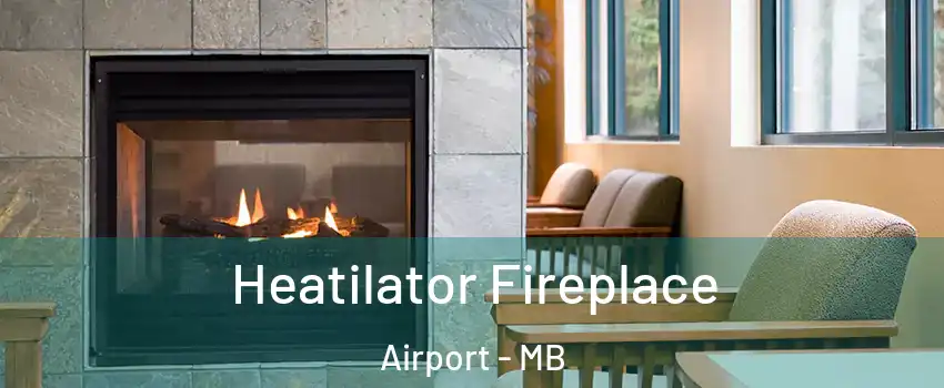  Heatilator Fireplace Airport - MB
