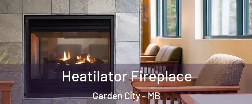  Heatilator Fireplace Garden City - MB