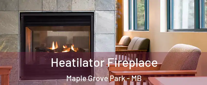 Heatilator Fireplace Maple Grove Park - MB