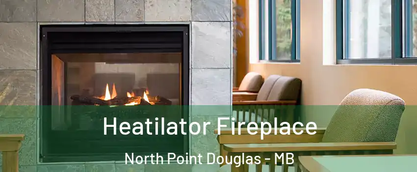  Heatilator Fireplace North Point Douglas - MB