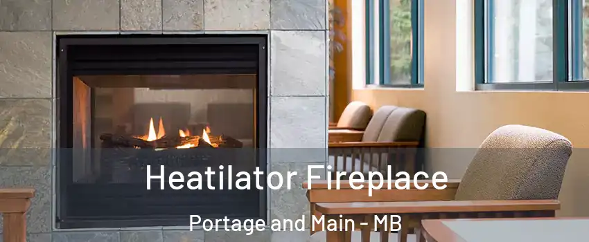  Heatilator Fireplace Portage and Main - MB