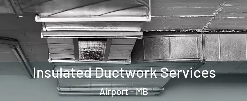  Insulated Ductwork Services Airport - MB