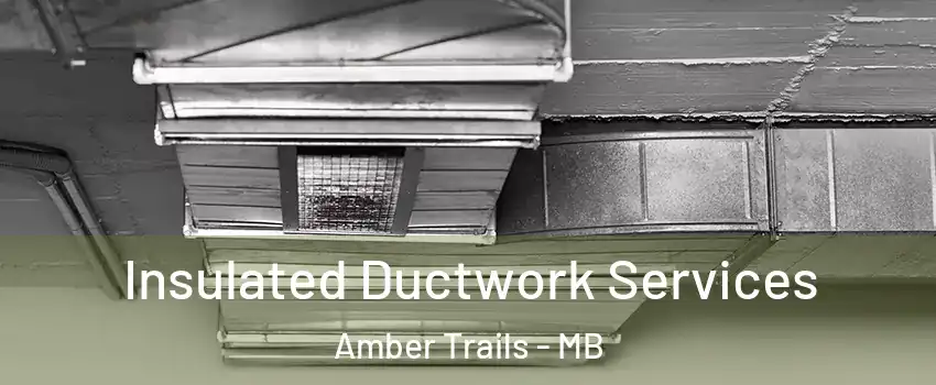  Insulated Ductwork Services Amber Trails - MB