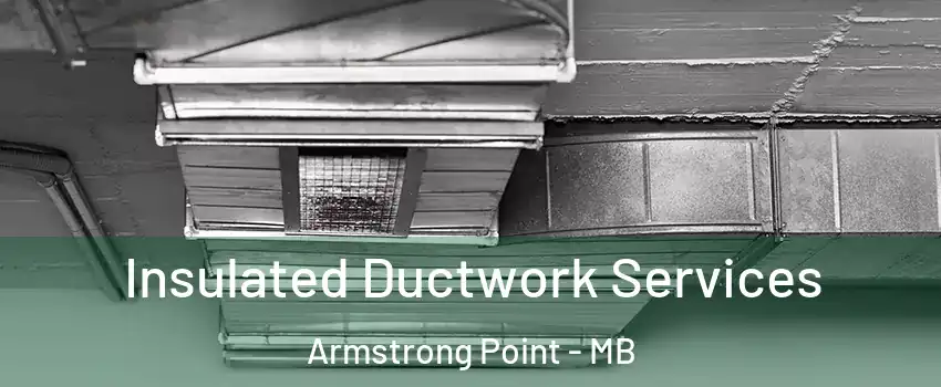  Insulated Ductwork Services Armstrong Point - MB