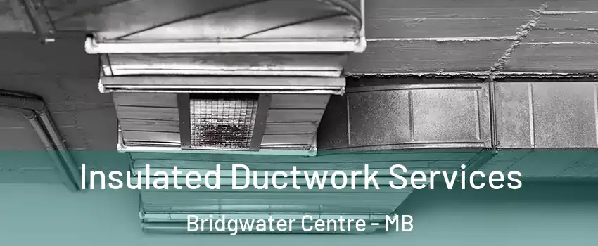  Insulated Ductwork Services Bridgwater Centre - MB