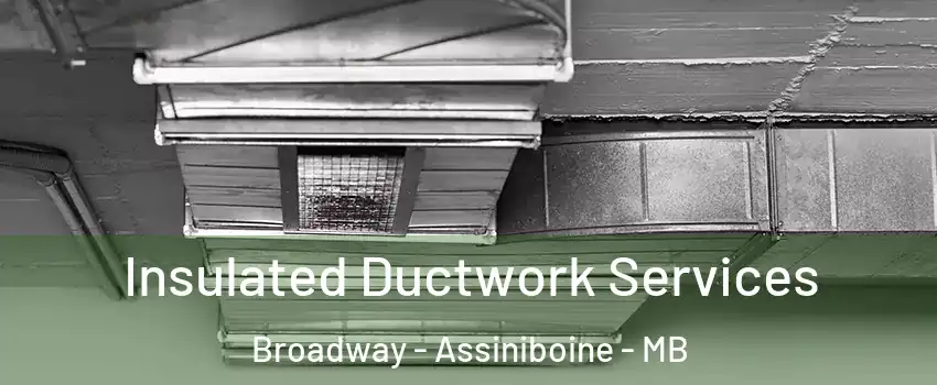  Insulated Ductwork Services Broadway - Assiniboine - MB