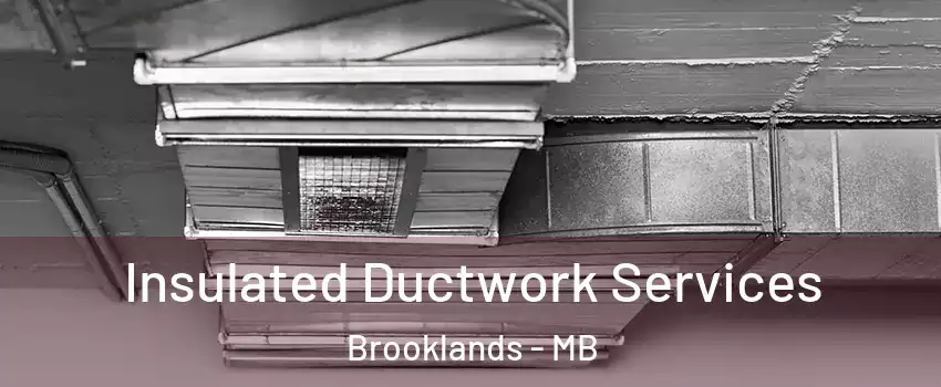  Insulated Ductwork Services Brooklands - MB