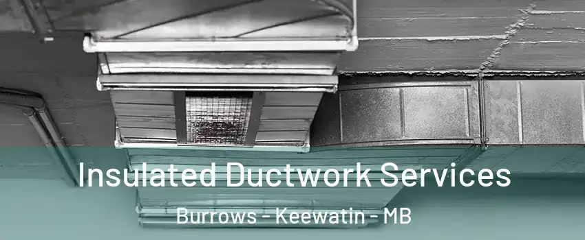  Insulated Ductwork Services Burrows - Keewatin - MB