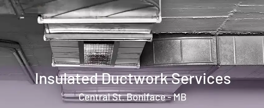  Insulated Ductwork Services Central St. Boniface - MB