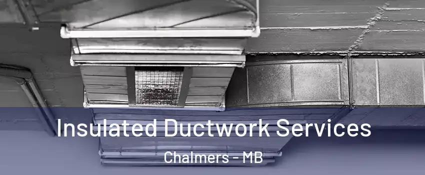  Insulated Ductwork Services Chalmers - MB