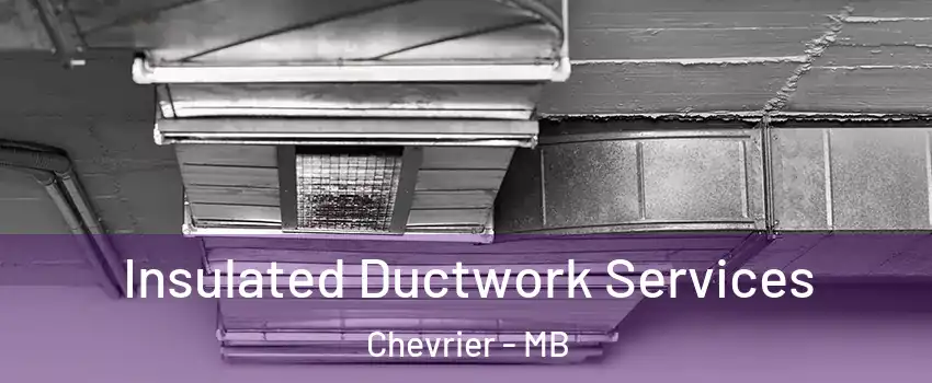  Insulated Ductwork Services Chevrier - MB