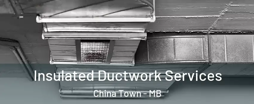  Insulated Ductwork Services China Town - MB