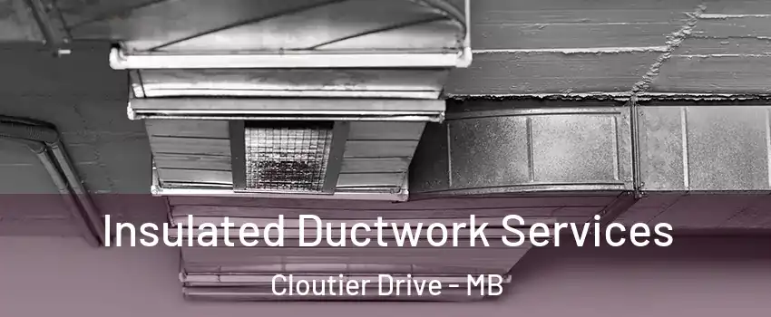  Insulated Ductwork Services Cloutier Drive - MB