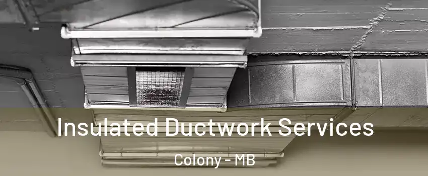  Insulated Ductwork Services Colony - MB