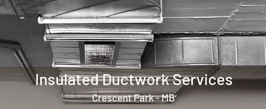  Insulated Ductwork Services Crescent Park - MB