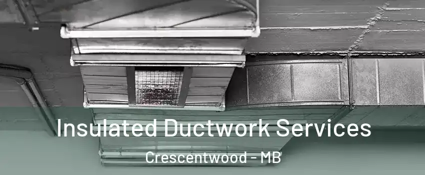  Insulated Ductwork Services Crescentwood - MB