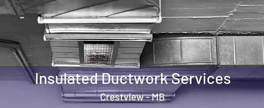  Insulated Ductwork Services Crestview - MB