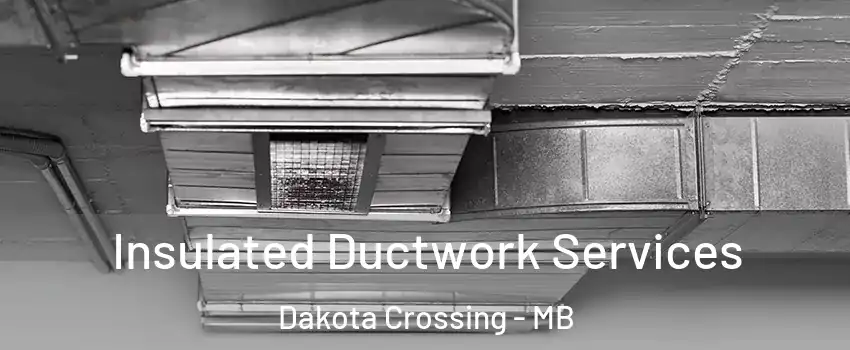 Insulated Ductwork Services Dakota Crossing - MB