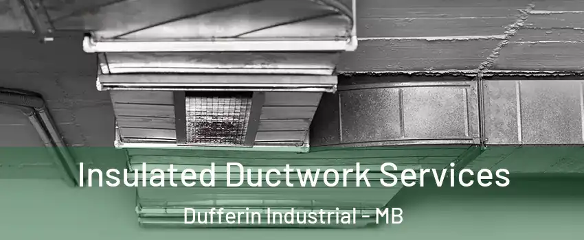  Insulated Ductwork Services Dufferin Industrial - MB