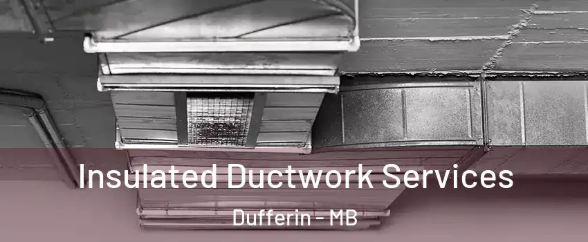  Insulated Ductwork Services Dufferin - MB