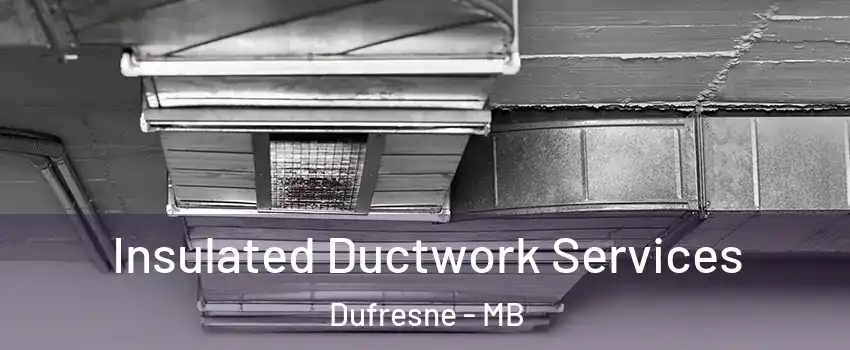  Insulated Ductwork Services Dufresne - MB