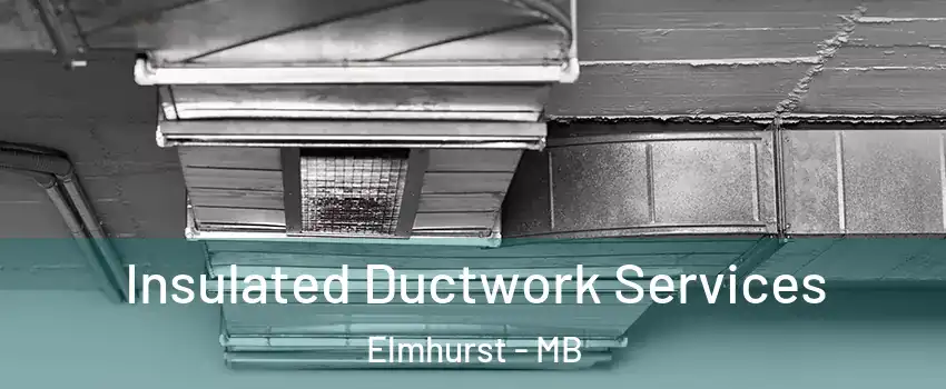  Insulated Ductwork Services Elmhurst - MB
