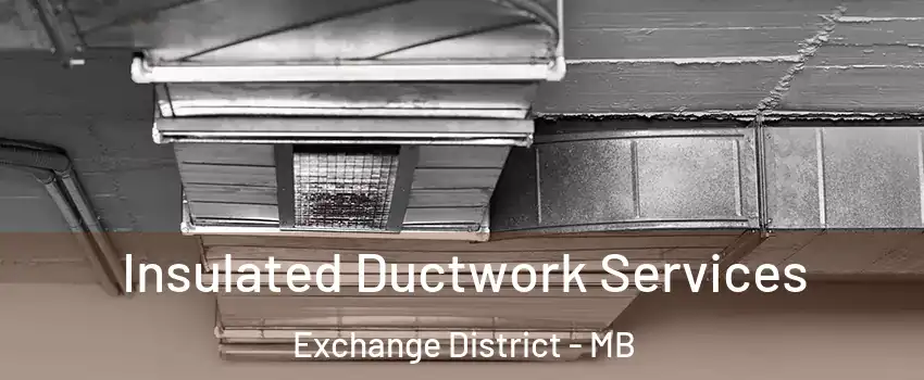  Insulated Ductwork Services Exchange District - MB