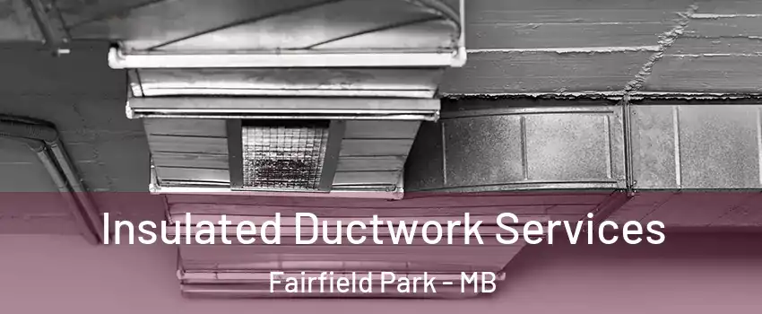  Insulated Ductwork Services Fairfield Park - MB