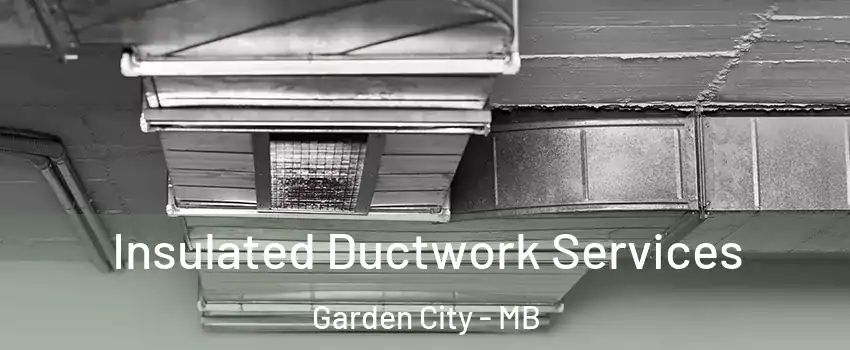  Insulated Ductwork Services Garden City - MB
