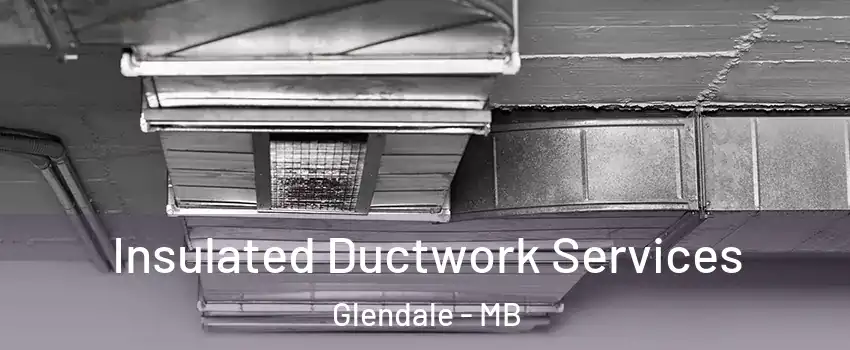  Insulated Ductwork Services Glendale - MB