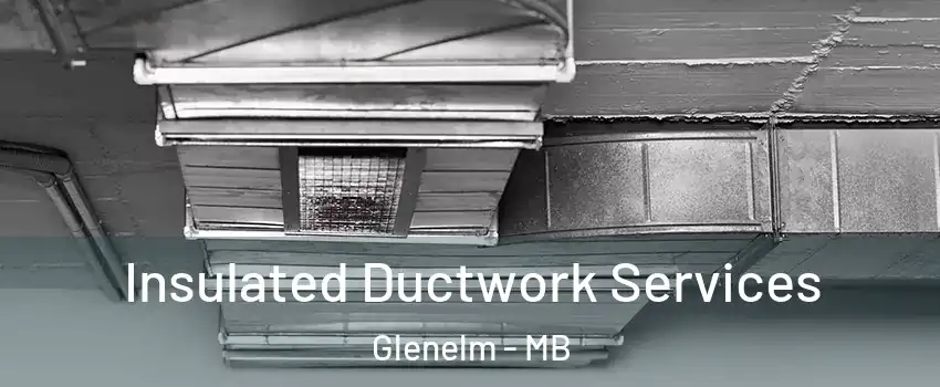  Insulated Ductwork Services Glenelm - MB