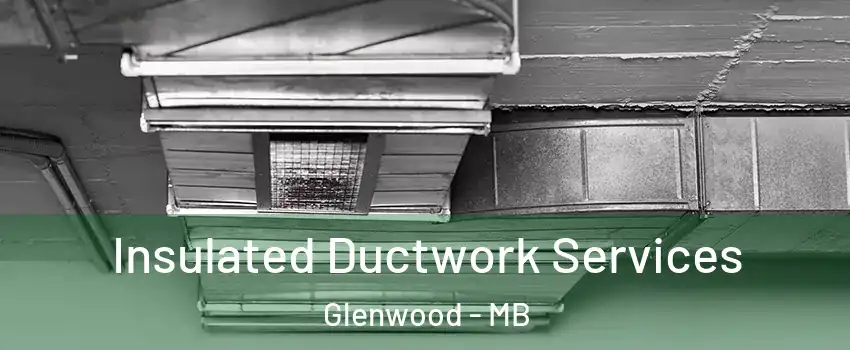 Insulated Ductwork Services Glenwood - MB