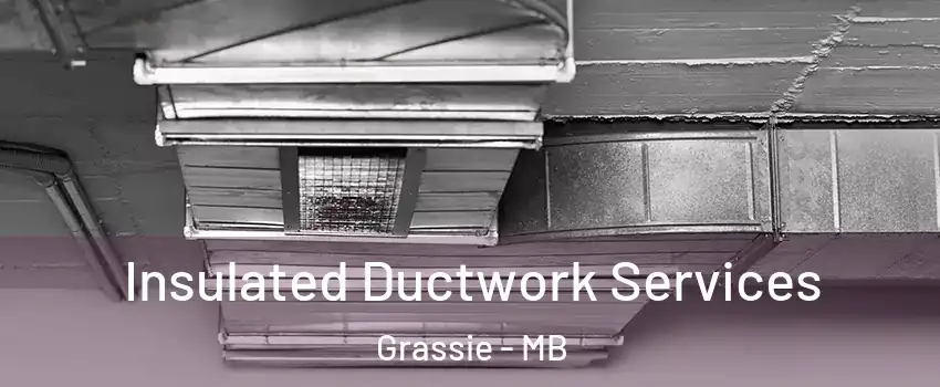  Insulated Ductwork Services Grassie - MB