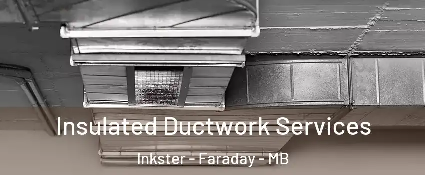  Insulated Ductwork Services Inkster - Faraday - MB