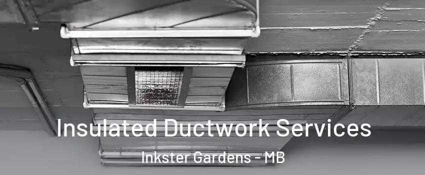  Insulated Ductwork Services Inkster Gardens - MB