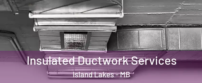  Insulated Ductwork Services Island Lakes - MB