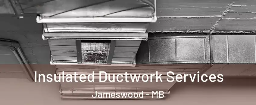  Insulated Ductwork Services Jameswood - MB