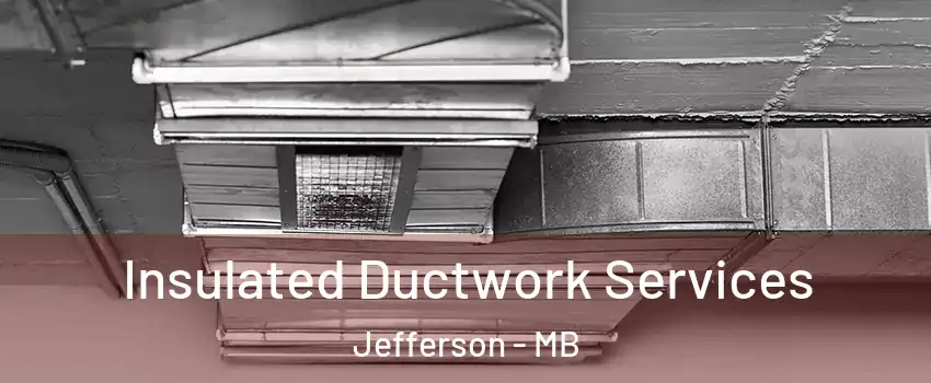  Insulated Ductwork Services Jefferson - MB
