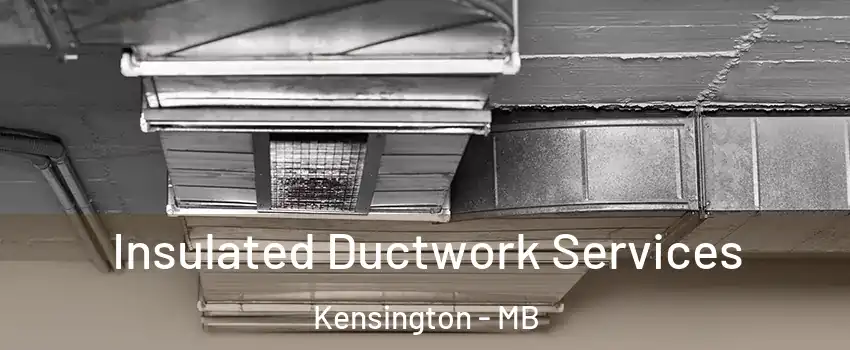  Insulated Ductwork Services Kensington - MB