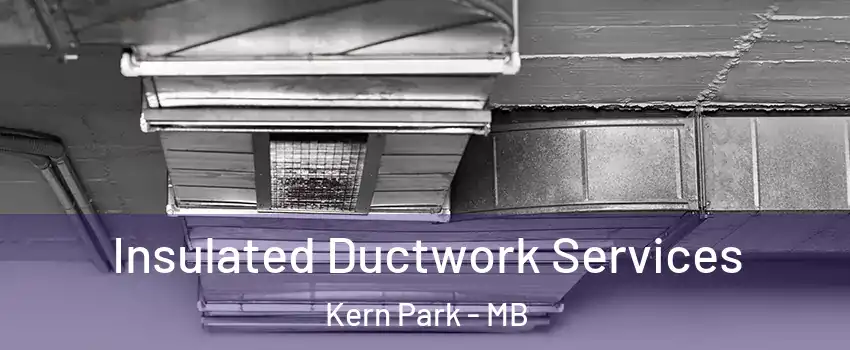  Insulated Ductwork Services Kern Park - MB