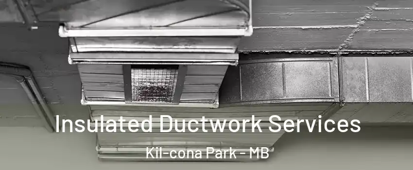  Insulated Ductwork Services Kil-cona Park - MB