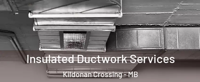  Insulated Ductwork Services Kildonan Crossing - MB