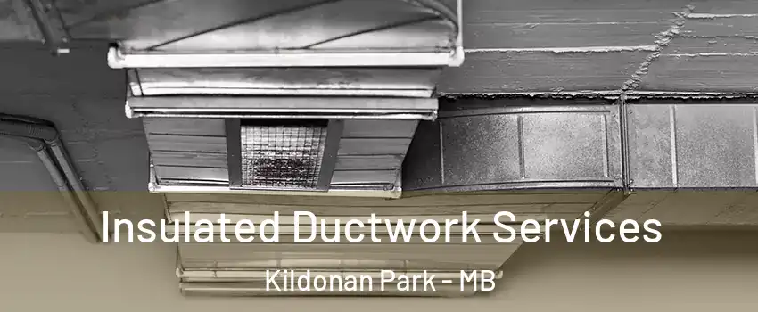  Insulated Ductwork Services Kildonan Park - MB