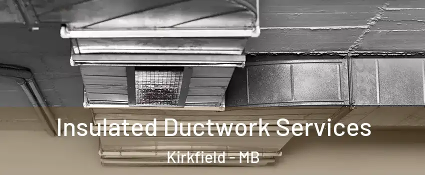  Insulated Ductwork Services Kirkfield - MB