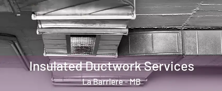  Insulated Ductwork Services La Barriere - MB